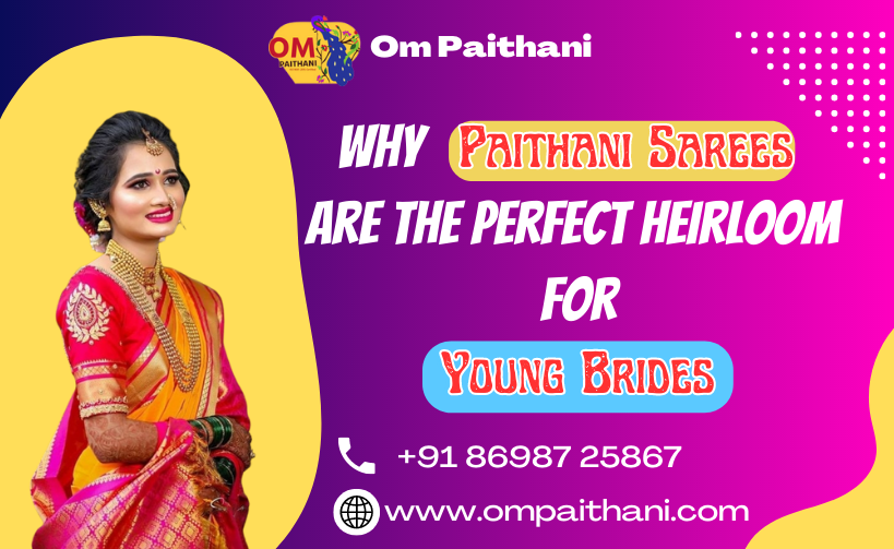 Why Paithani Sarees Are the Perfect Heirloom for Young Brides